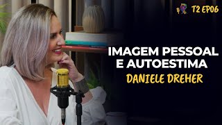 IMAGEM PESSOAL E AUTOESTIMA – DANIELE DREHER  PODCAST GESTALT PARANÁ – T2 EP06 [upl. by Ardnusal230]