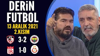 Derin Futbol 13 Aralık 2021 2Kısım  Gaziantep 32 Fenerbahçe  Sivasspor 10 Galatasaray [upl. by Ojok645]