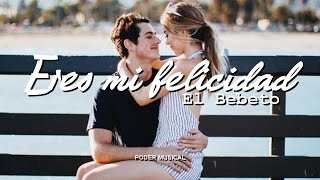 El Bebeto  Eres Mi Felicidad Letra [upl. by Aisined]