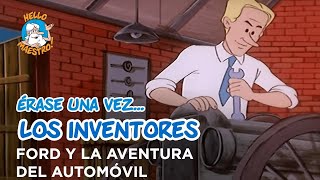 Erase Una Vez Los inventores  Ford y la aventura del automóvil [upl. by Kokoruda]