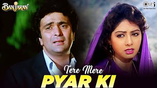 Tere Mere Pyaar Ki  Video Song  Banjaran  Rishi Kapoor Sridevi  Kavita Krishnamurthy [upl. by Dadirac]