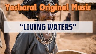 Yasharal Original Music Living Waters [upl. by Fuhrman]