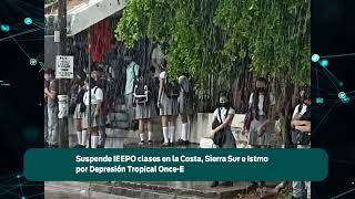 Suspende IEEPO clases en la Costa Sierra Sur e Istmo por Depresión Tropical Once E [upl. by Amsed]