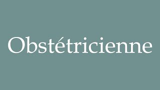 How to Pronounce Obstétricienne Obstetrician Correctly in French [upl. by Killian]