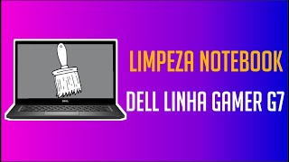 LIMPEZA NOTEBOOK DELL LINHA GAMER G7 [upl. by Aggie]