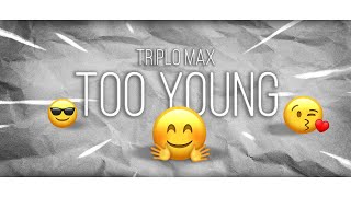 Triplo Max  Too Young Official Lyric Video [upl. by Frulla]