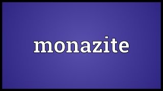 Monazite Meaning [upl. by Ttik]