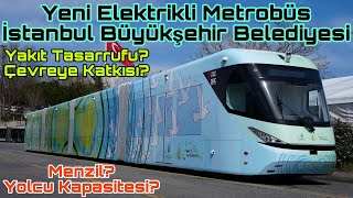 Yeni Elektrikli Metrobüs İstanbul Büyükşehir Belediyesi Yakıt Tasarrufu Çevreye Katkısı Menzil [upl. by Haras]