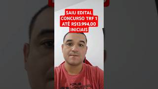 SAIU EDITAL CONCURSO PÚBLICO TRF 1  ABRANGE DF E DIVERSOS ESTADOS DO NORTE [upl. by Surad]