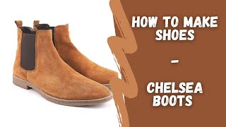 Shoe Making Tutorial  How to Make Chelsea Boots [upl. by Yllop]