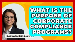 What Is The Purpose Of Corporate Compliance Programs  BusinessGuide360com [upl. by Rimas971]