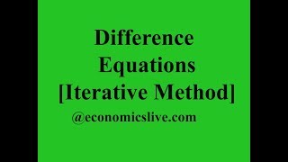 Difference Equations Iterative Method  Economics Live [upl. by Inttirb]