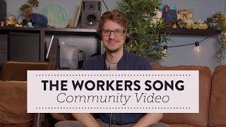 Community Video Project  EXTENDED  The Workers Song [upl. by Chicoine302]