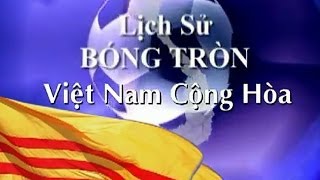 Lịch Sử Bóng Tròn Việt Nam Cộng Hòa VNCH 19541975 [upl. by Drawets]