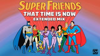 Super Friends That Time Is Now  Extended Mix [upl. by Gus]