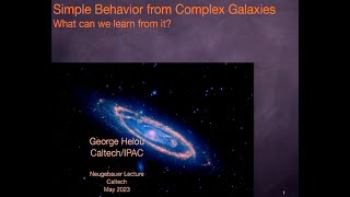 Simple Behavior from Complex Galaxies  George Helou  05032023 [upl. by Darrin994]