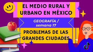 😄📔✏️🎒 MEDIO RURAL Y URBANO 😄📔✏️🎒 PROBLEMAS DE LAS GRANDES CIUDADES  GEOGRAFÍA DE MÉXICO [upl. by Petrie]