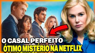 O CASAL PERFEITO NETFLIX CRÍTICA  FINAL EXPLICADO  Série de mistério muito boa [upl. by Winfrid]