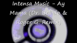 Intensa Music  Ay Mama DrBellido amp Roger G Remix [upl. by Ibob213]