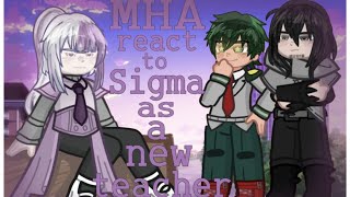 MHA react to Sigma as a new teacher MHAxBSD 1K Special [upl. by Given]