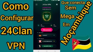 Como Configurar VPN 24CLAN que conecta se Mega 🇲🇿 [upl. by Gotthelf]