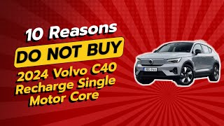 2024 Volvo C40 Recharge  🚫 10 Reasons You SHOULD NOT Buy [upl. by Shamma]