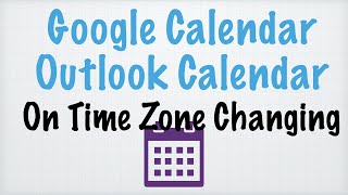 Outlook and Google Calendar on Time Zone Changing [upl. by Norton]