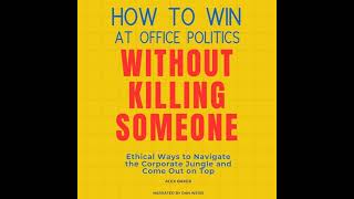 Audiobook Narrator Dan Weiss HOW TO WIN AT OFFICE POLITICS WITHOUT KILLING SOMEONE [upl. by Bryan977]