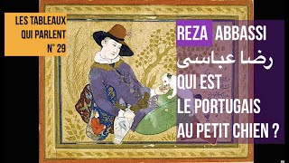 LES TABLEAUX QUI PARLENT N°29  Le mystérieux portugais au petit chien de Reza Abbassi [upl. by Marwin]