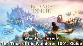 Islands of Insight The Trick of the Wanderer 100 Guide [upl. by Ahsasal]