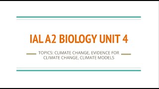 IAL A2 BIOLOGY UNIT 4 CLIMATE CHANGE EVIDENCE FOR CLIMATE CHANGE CLIMATE MODELS [upl. by Nevlin992]