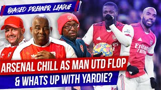 Arsenal Chill As Man Utd Flop amp Whats Up With Yardie [upl. by Lamek]