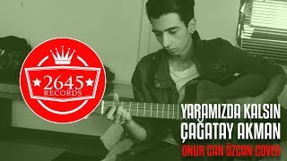 Çağatay Akman  Yaramızda Kalsın Onur Can Özcan Cover [upl. by Ysiad678]