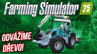 ODVÁŽÍME DŘEVO  Farming Simulator 25 07 [upl. by Mcconnell]