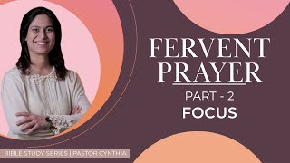 FERVENT PRAYER  Part 2 FOCUS  Bible Study with Ps Cynthia [upl. by Zuckerman]