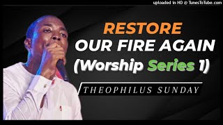 Theophilus Sunday  Restore Our Fire Again Worship Series 1 [upl. by Goles]