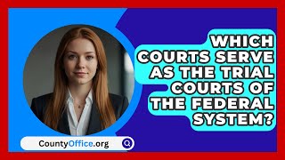 Which Courts Serve As The Trial Courts Of The Federal System  CountyOfficeorg [upl. by Terence]