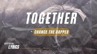 Chance The Rapper  Together Lyrics [upl. by Iramohs]