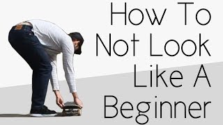 How To Not Look Like A Complete Beginner Skater [upl. by Choo]