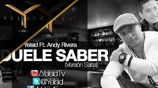 Yelsid Ft Andy Rivera  Duele Saber Versión Salsa  Audio [upl. by Grimes]