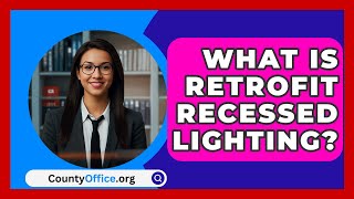 What Is Retrofit Recessed Lighting  CountyOfficeorg [upl. by Vijar787]