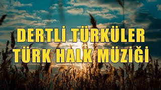 Dertli Türküler  Türk Halk Müziği HD  2024 KESİNTİSİZ türkü türküler türkhalkmüziği [upl. by Finnegan]