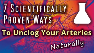 7 Scientifically Proven Ways To Unclog Your Arteries Naturally [upl. by Marjorie]