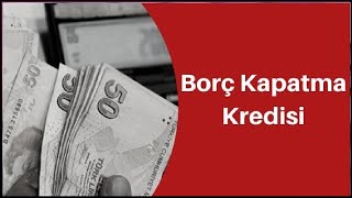 Borç Kapatma Kredisi Nedir Nasıl Alınır kredi finans banka [upl. by Saltzman]