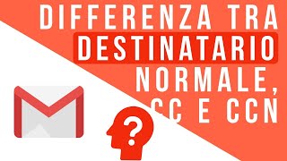 Gmail  Cosa cambia tra destinatario normale cc e ccn [upl. by Ainek706]