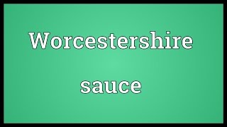 Worcestershire sauce Meaning [upl. by Ioj]