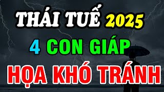 Phạm Thái Tuế 2025 4 Con Giáp Hạn Nặng Cần Chú Ý 3 năm Tam Tai không bằng 1 năm Thái Tuế [upl. by Shenan]