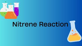 Nitrene Reaction Cycloaddition Insertion and Rearrangement reactions [upl. by Annocahs]