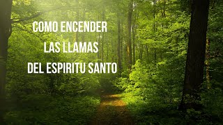 Como Enceder Las Llamas Del Espiritu Santo [upl. by Ethelred]