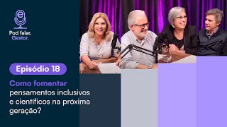 Como fomentar pensamentos inclusivos críticos e científicos  PodFalar Gestor  Episódio 18 [upl. by Sib151]